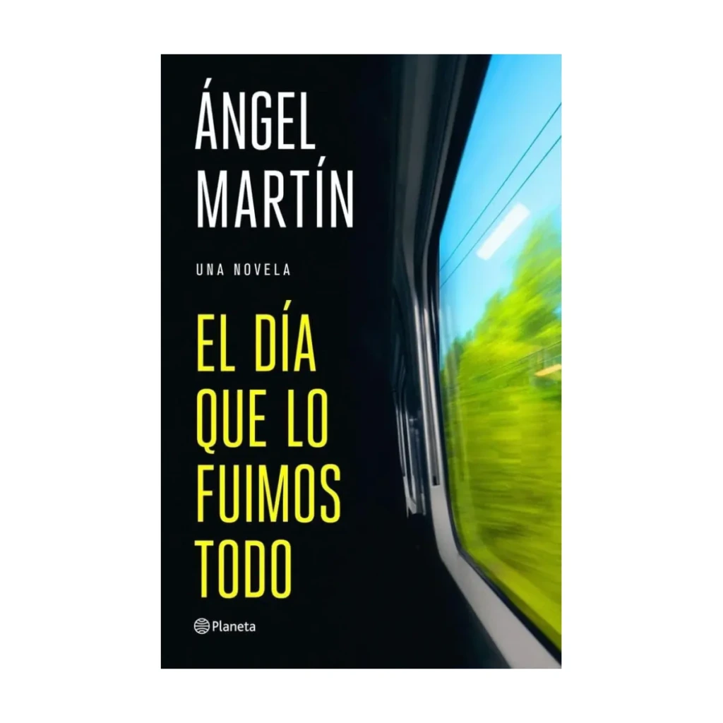El día que lo fuimos todo, de Ángel Martín